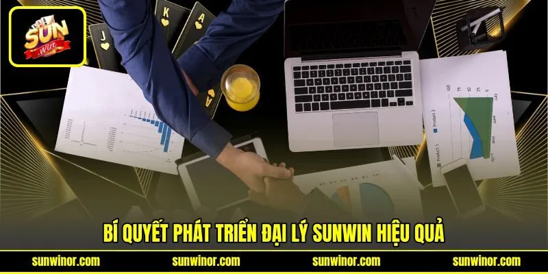 Bí quyết phát triển đại lý SUNWIN hiệu quả