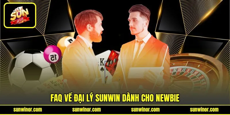 FAQ về đại lý SUNWIN dành cho newbie