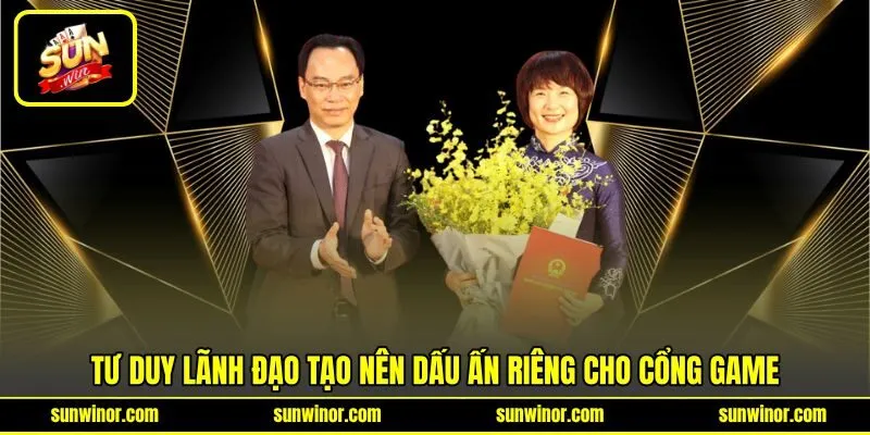 Tư duy lãnh đạo tạo nên dấu ấn riêng cho cổng game